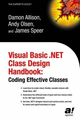 Visual Basic .NET Class Design Handbook: Coding Effective Classes; Damon Allison, Andy Olsen, James Speer; 2003