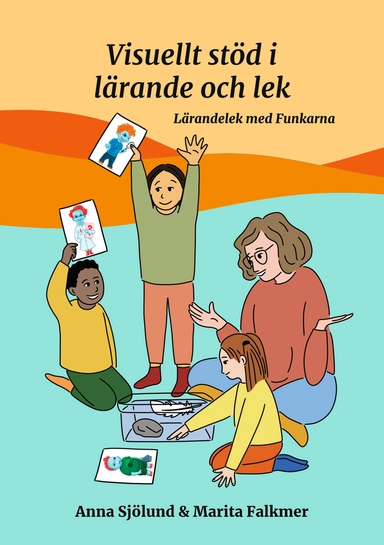 Visuellt stöd i lärande och lek : lärandelek med Funkarna; Anna Sjölund, Marita Falkmer; 2024