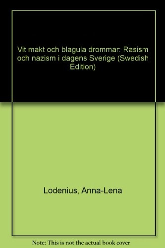 Vit makt och blågula drömmar : Rasism och nazism i dagens Sverige; Anna-Lena Lodenius, Per Wikström; 1998