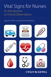 Vital Signs for Nurses: An Introduction to Clinical Observations; Joyce Smith, Rachel Roberts; 2011