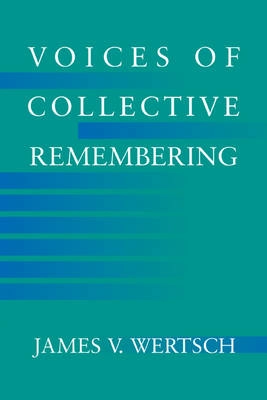 Voices of collective remembering; James V. Wertsch; 2002