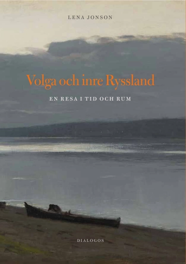 Volga och inre Ryssland : en resa i tid och rum; Lena Jonson; 2022