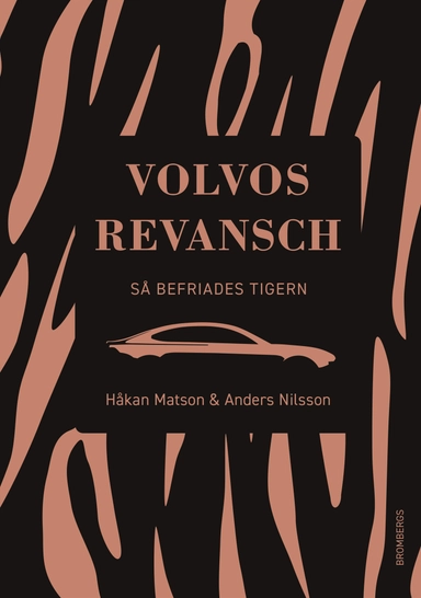 Volvos revansch : så befriades tigern; Håkan Matson, Anders Nilsson; 2019