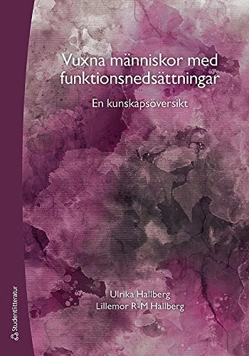 Vuxna människor med funktionsnedsättningar : en kunskapsöversikt; Ulrika Hallberg, Lillemor R-M Hallberg; 2015