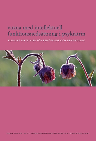 Vuxna med intellektuell funktionsnedsättning i psykiatrin : kliniska riktlinjer för bemötande och behandling; Lena Nylander; 2019