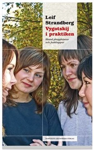 Vygotskij i praktiken : bland plugghästar och fusklappar; Leif Strandberg; 2006