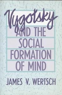 Vygotsky and the social formation of mind; James V. Wertsch; 1985