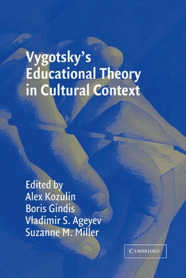 Vygotsky's Educational Theory in Cultural Context; Alex Kozulin; 2003