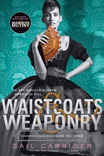 Waistcoats & weaponry; Gail Carriger; 2015