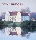 Wanås historia; Ralph Edenheim, Dick Harrison, Patrik Olsson, Pernilla Olsson, Sten Skansjö, Henrk Svensson, Solfrid Söderlind, Eva Helen Ulvros, Carl-Gustaf Wachtmeister, Marika Wachtmeister; 2004