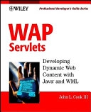 WAP Servlets: Professional Developer's Guide; John L. Cook III; 2001