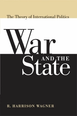 War and the state : the theory of international politics; R. Harrison Wagner; 2007