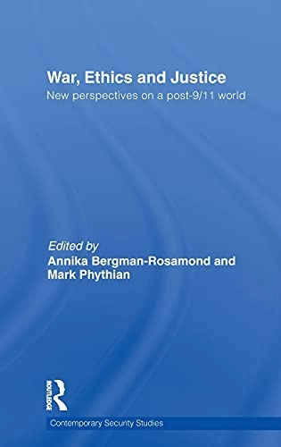 War, ethics and justice : new perspectives on a post-9/11 world; Annika Bergman-Rosamond, Mark Phythian; 2011