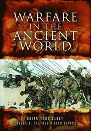 Warfare in the Ancient World; Brian Todd Carey, Joshua B Allfree, John Cairns; 2013