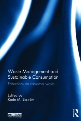 Waste management and sustainable consumption : reflections on consumer waste; Karin M. Ekström; 2015