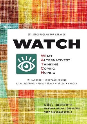 WATCH : en handbok i gruppvägledning; Björg J. Birgisdóttir, Sigríður Hulda Jónsdóttir, Anna Sigurðardóttir; 2015
