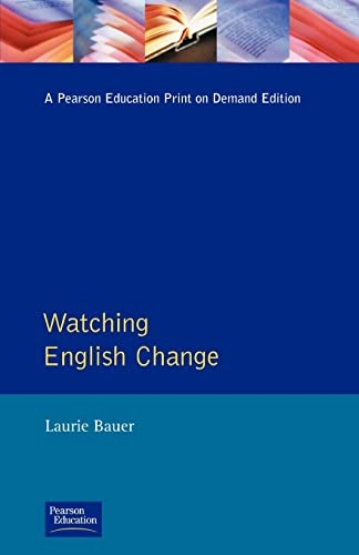 Watching English change : an introduction to the study of linguistic change in standard Englishes in the twentieth century; Laurie Bauer; 1994