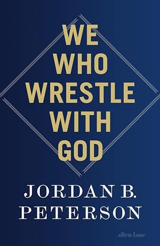 We who wrestle with God : perceptions of the divine; Jordan B. Peterson; 2024