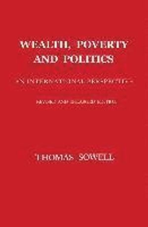 Wealth, Poverty and Politics; Thomas Sowell; 2016