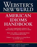 Webster's New WorldTM American Idioms Handbook; Gail Brenner; 2003