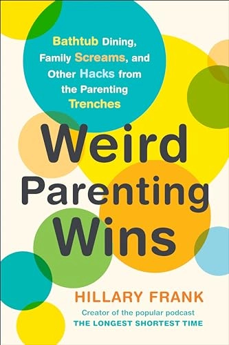 Weird Parenting Wins; Hillary Frank; 2019