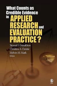 What counts as credible evidence in applied research and evaluation practice?; Stewart I. Donaldson, Christina A. Christie, Melvin M. Mark; 2009