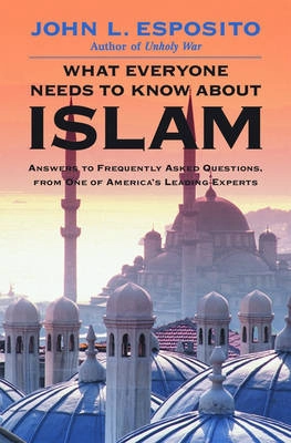 What everyone needs to know about Islam; John L. Esposito; 2002