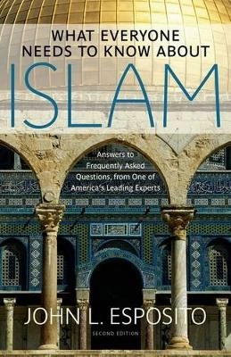 What everyone needs to know about Islam; John L. Esposito; 2011