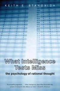 What Intelligence Tests Miss; Keith E Stanovich; 2010