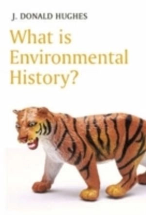 What is Environmental History?; J. D. Hughes; 2006