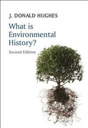 What is Environmental History?; J. Donald Hughes; 2015