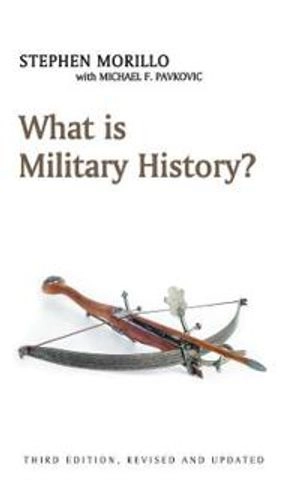 What is Military History?; Stephen Morillo, Michael F Pavkovic; 2011