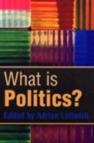 What is Politics?: The Activity and its Study; Adrian Leftwich; 2004