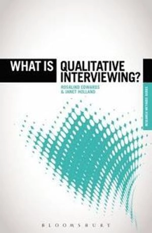 What is qualitative interviewing?; Rosalind Edwards; 2013