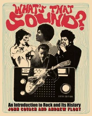 What's that sound? : an introduction to rock and its history; John Rudolph Covach; 2018