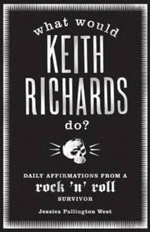 What Would Keith Richards Do?; Keith Richards, Jessica Pallington West; 2009