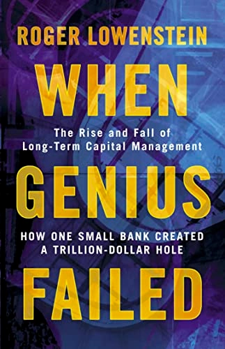 When genius failed : the rise and fall of Long-Term Capital Management; Roger Lowenstein; 2001