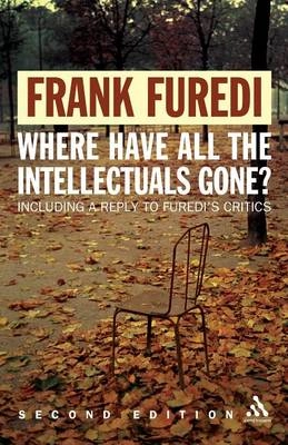 Where have all the intellectuals gone? : including 'a reply to my critics [Elektronisk resurs]; Professor Frank Furedi; 2006