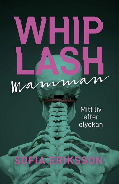 Whiplashmamman : mitt liv efter olyckan; Sofia Eriksson; 2024