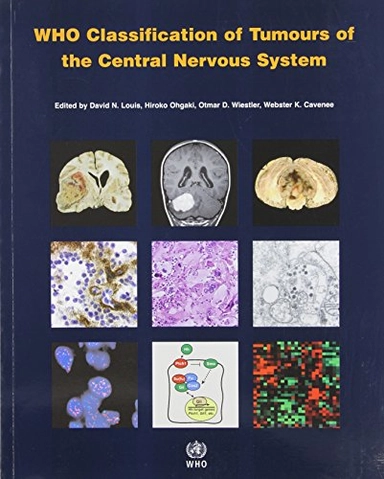 WHO classification of tumours of the central nervous system; David N. Louis, World Health Organization, International Agency for Research on Cancer; 2007