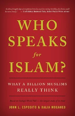 Who speaks for Islam? : what a billion Muslims really think; John L. Esposito; 2007