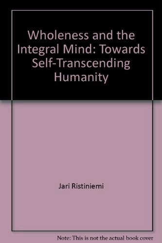 Wholeness and the Integral Mind: Towards Self-transcending HumanityVolym 9 av HS-institutionens skriftserie, ISSN 1403-6053; Jari Ristiniemi; 2003