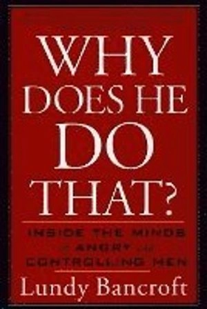 Why does he do that? : inside the minds of angry and controlling men; Lundy Bancroft; 2003