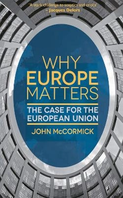 Why Europe matters : the case for the European Union; John McCormick; 2013