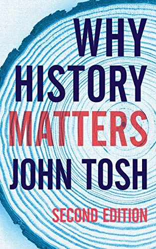 Why history matters; John Tosh; 2019