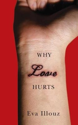 Why Love Hurts; Eva Illouz; 2012