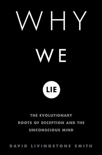 Why we lie : the evolutionary roots of deception and the unconscious mind; David Livingstone Smith; 2004