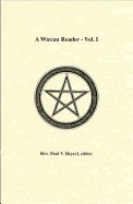 Wiccan Reader Vol. 1; Rev. Paul V. Beyerl; 2011