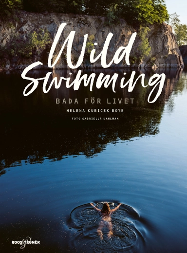 Wild swimming : bada för livet; Helena Kubicek Boye; 2019