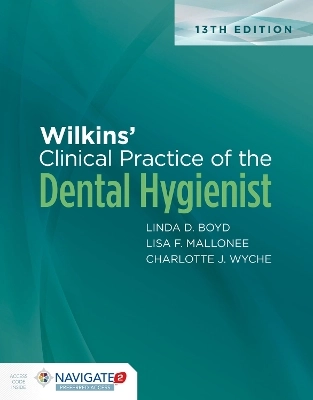 Wilkins' Clinical Practice of the Dental Hygienist; Linda Boyd, Charlotte Wyche, Lisa Mallonee; 2020